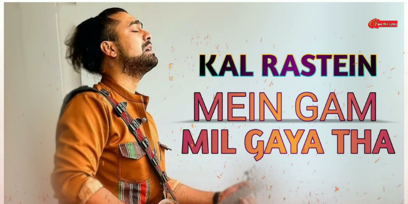 Kal Raste Me Gam Mil Gaya Tha