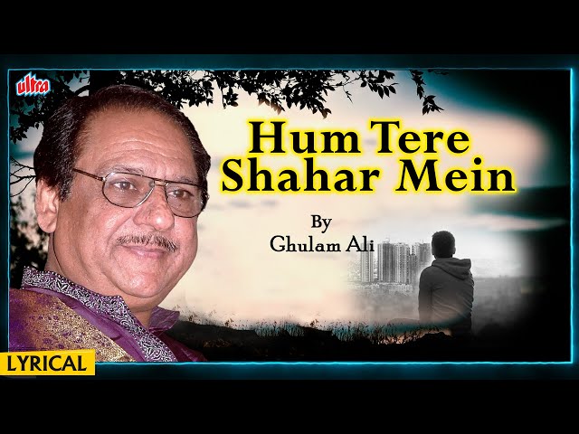 Hum Tere Shahar Mein Aaye Hain- Song By Ghulam Ali